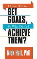 I Know How to Set Goals so Why Don't I Achieve Them?