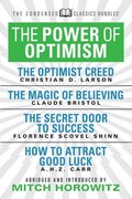 The Power of Optimism (Condensed Classics): The Optimist Creed; The Magic of Believing; The Secret Door to Success; How to Attract Good Luck