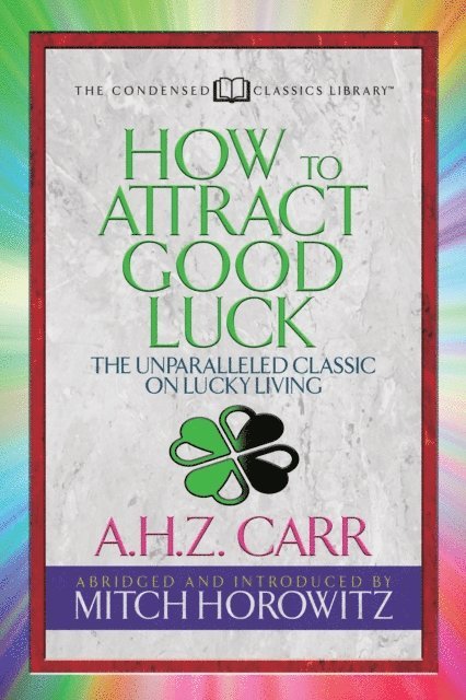 Mitch Horowitz, A.H.Z. Carr - How to Attract Good Luck (Condensed Classics), E-bok