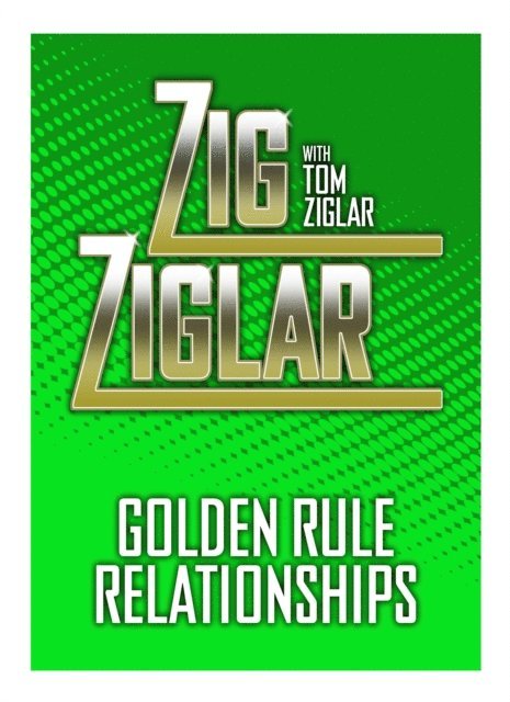 Tom Ziglar, Zig Ziglar - Golden Rule Relationships, E-bok