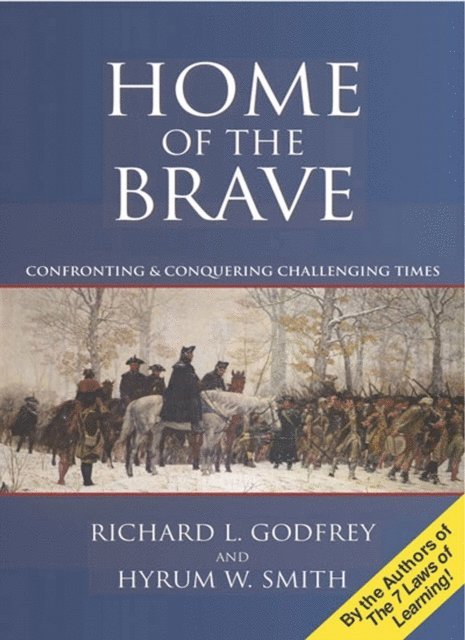 Hyrum Smith, Richard L. Godfrey - Home of the Brave: Confronting & Conquering Challenging Times, E-bok