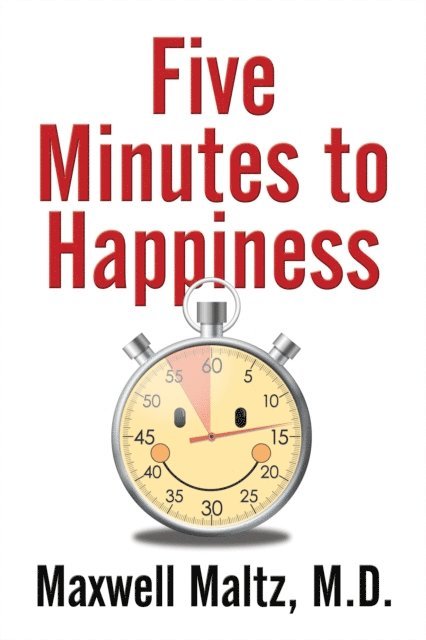 Maxwell Maltz - Five Minutes to Happiness, E-bok