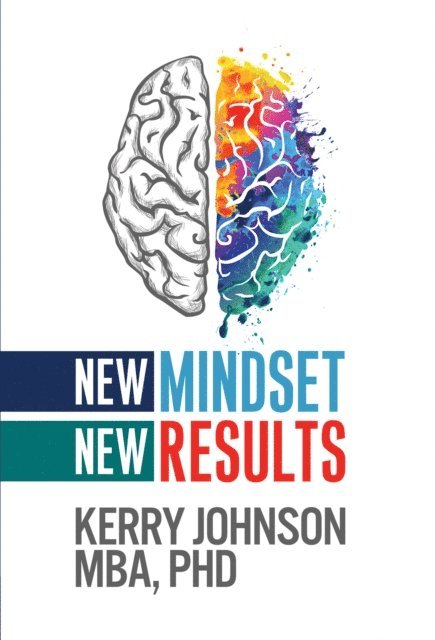 Kerry Johnson - New Mindset, New Results, E-bok