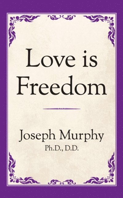 Dr. Joseph Murphy - Love is Freedom, E-bok