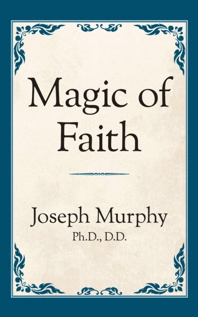 Dr. Joseph Murphy - Magic of Faith, E-bok