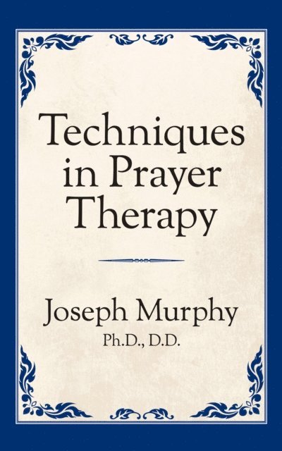 Dr. Joseph Murphy - Techniques in Prayer Therapy, E-bok