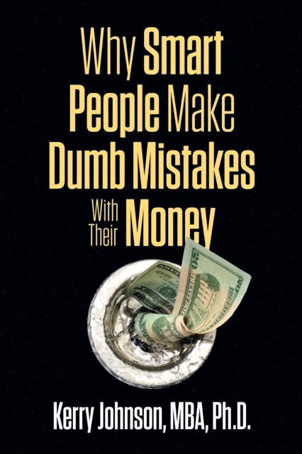 Kerry Johnson - Why Smart People Make Dumb Mistakes with Their Money, E-bok