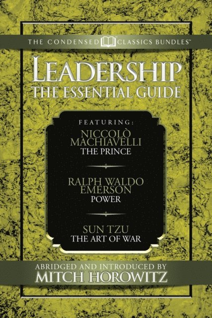 Mitch Horowitz, Ralph Waldo Emerson, Nicolo Machiavelli - Leadership (Condensed Classics): The Prince; Power; The Art of War, E-bok
