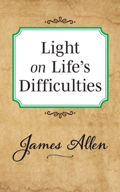 James Allen - Light on Life's Difficulties, E-bok