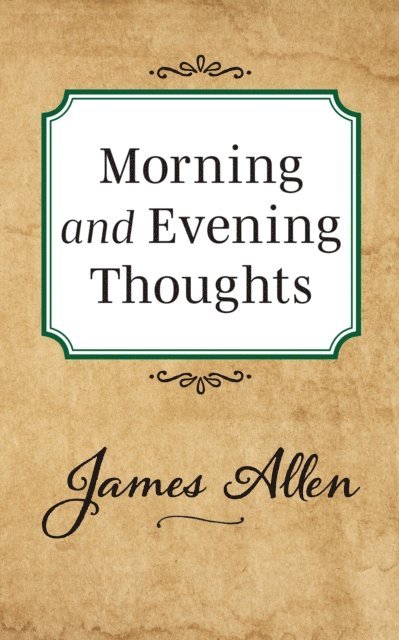 James Allen - Morning and Evening Thoughts, E-bok