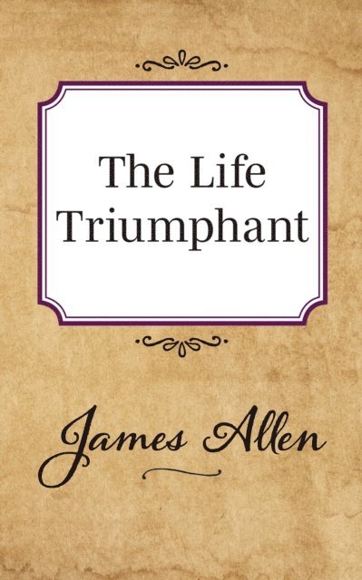 James Allen - Life Triumphant, E-bok
