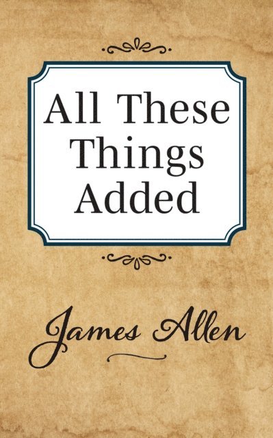 James Allen - All These Things Added, E-bok