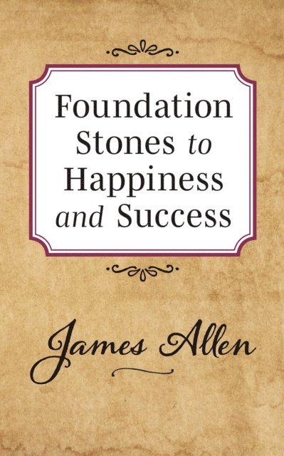 James Allen - Foundation Stones to Happiness and Success, E-bok