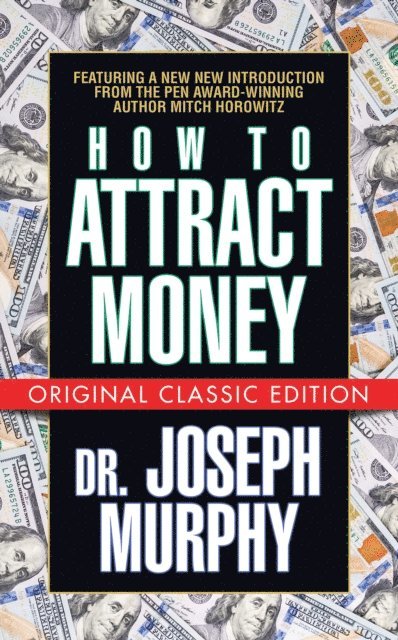Mitch Horowitz, Dr. Joseph Murphy - How to Attract Money (Original Classic Edition), E-bok