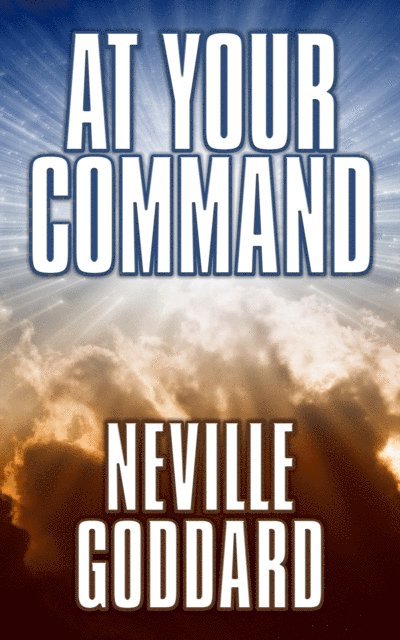 Neville Goddard - At Your Command, E-bok