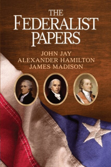 John Jay, James Madison, Alexander Hamilton - Federalist Papers, E-bok