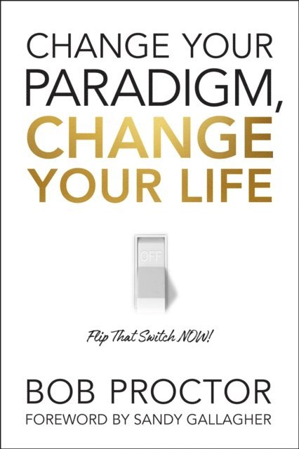 Bob Proctor - Change Your Paradigm, Change Your Life, E-bok