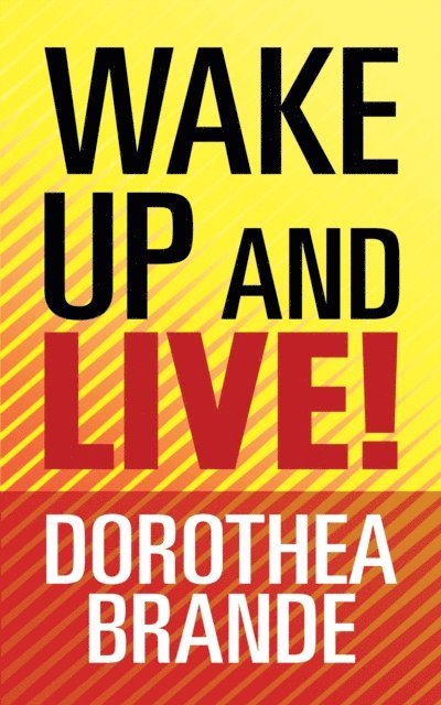 Dorothea Brande - Wake Up and Live!, E-bok