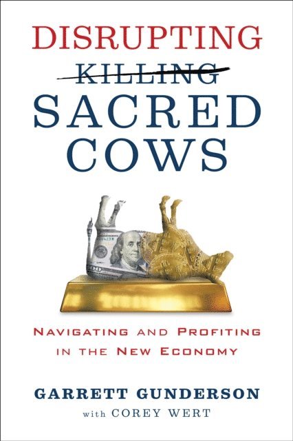 Garrett B. Gunderson - Disrupting Sacred Cows, E-bok