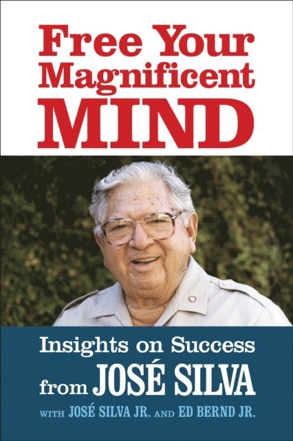 Jose Silva - Free Your Magnificent Mind, E-bok