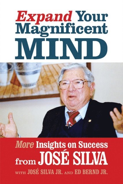 Jose Silva - Expand Your Magnificent Mind, E-bok