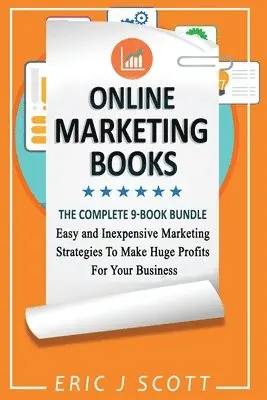 Eric J. Scott - Online Marketing Books: 9 Manuscripts in 1, Easy and Inexpensive Marketing Strategies To Make Huge Profits For Your Business, Häftad. Tillgänglighet: Lägg i varukorg