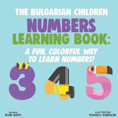 The Bulgarian Children Numbers Learning Book: A Fun, Colorful Way to Learn Numbers! av Roan White