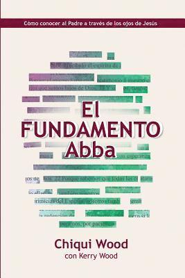 Kerry Wood, Chiqui Wood - El Fundamento Abba: Cómo conocer al Padre a través de los ojos de Jesús, Häftad. Tillgänglighet: Lägg i varukorg