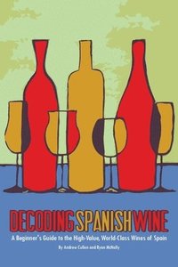 Decoding Spanish Wine: A Beginner's Guide to the High Value, World Class Wines of Spain