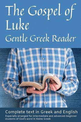 Greg Kane - Gospel of Luke, Gentle Greek Reader: Complete text in Greek and English, reading practice for students of God's word in Koine Greek, Häftad. Tillgänglighet: Lägg i varukorg