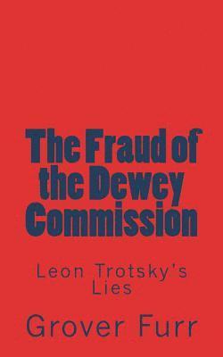 Grover Furr - The Fraud of the Dewey Commission: Leon Trotsky's Lies, Häftad. Tillgänglighet: Lägg i varukorg