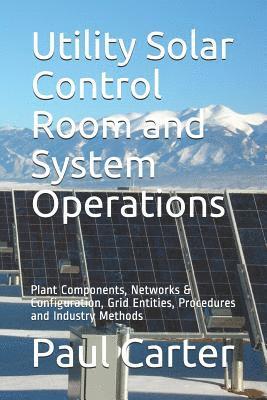 Paul Carter - Utility Solar Control Room and System Operations: Plant Components, Networks & Configuration, Grid Entities, Procedures and Industry Methods, Häftad. Tillgänglighet: Lägg i varukorg