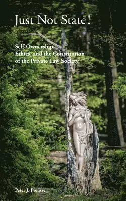 Peter J. Preusse - Just Not State!: Self-Ownership, Ethics, and the Constitution of the Private Law Society, Häftad. Tillgänglighet: Lägg i varukorg