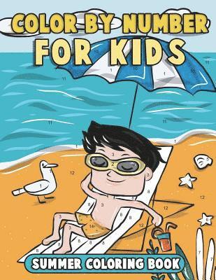 Annie Clemens - Color by Number for Kids: Summer Coloring Book: Summer Vacation Coloring Book for Children with Beach Scenes, Fun Summer Activities and More!, Häftad