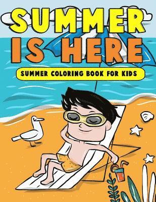 Annie Clemens - Summer is Here: Summer Coloring Book for Kids: Summer Vacation Activity Book for Kids, Toddlers and Preschoolers with Beach Fun, Ice C, Häftad