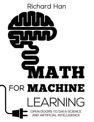 Richard Han - Math for Machine Learning: Open Doors to Data Science and Artificial Intelligence, Häftad. Tillgänglighet: Lägg i varukorg