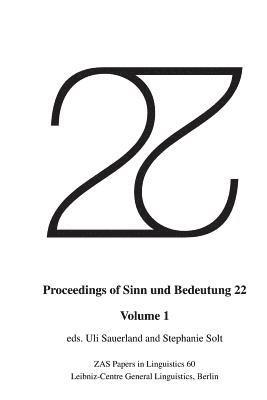 Stephanie Solt, Uli Sauerland - Proceedings of Sinn und Bedeutung 22: Volume 1, Häftad