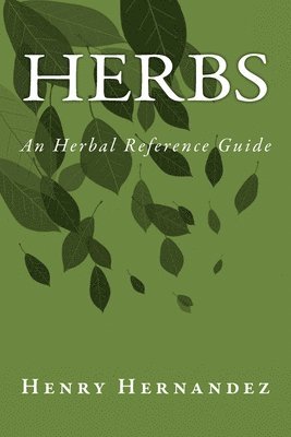 Henry Hernandez - Herbs: An Herbal Reference Guide, Häftad. Tillgänglighet: Lägg i varukorg