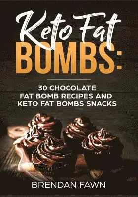 Brendan Fawn - Keto Fat Bombs: 30 Chocolate Fat Bomb Recipes and Keto Fat Bombs Snacks: Energy Boosting Choco Keto Fat Bombs Cookbook with Easy to Ma, Häftad. Tillgänglighet: Lägg i varukorg