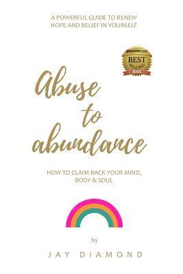 Jay Diamond - Abuse to Abundance: How to claim back your mind, body and soul, Häftad. Tillgänglighet: Lägg i varukorg