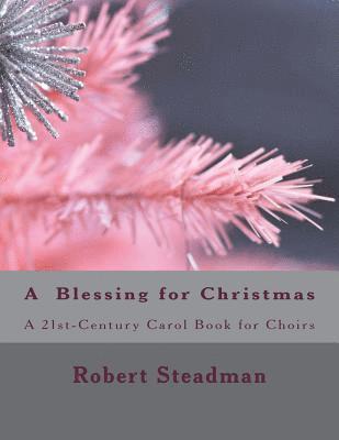 Robert Steadman - A Blessing for Christmas: a 21st Century Carol Book for Choirs, Häftad. Tillgänglighet: Lägg i varukorg