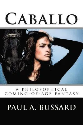Paul a. Bussard - Caballo: A Philosophical Coming-Of-Age Fantasy, Häftad. Tillgänglighet: Lägg i varukorg