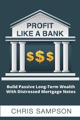 Chris Sampson - Profit Like a Bank: Build Passive Long-Term Wealth W/ Distressed Mortgage Notes, Häftad. Tillgänglighet: Lägg i varukorg