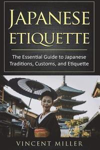 Japanese Etiquette: The Essential Guide to Japanese Traditions, Customs, and Etiquette