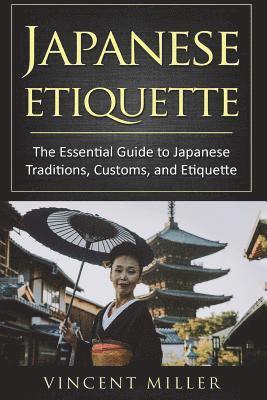 Japanese Etiquette: The Essential Guide to Japanese Traditions, Customs, and Etiquette av Vincent Miller