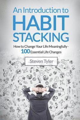 Steven Tyler - An Introduction to Habit Stacking: How to Change Your Life Meaningfully - 100 Es, Häftad