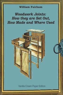 William Fairham - Woodwork Joints: How they are Set Out, How Made and Where Used, Häftad