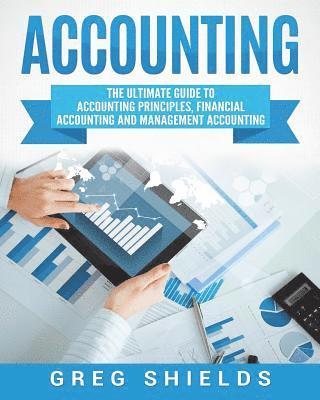 Greg Shields - Accounting: The Ultimate Guide to Accounting Principles, Financial Accounting and Management Accounting, Häftad. Tillgänglighet: Lägg i varukorg