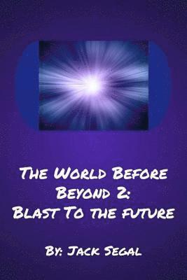 Jack Segal - The World Before Beyond 2: Blast To The Future, Häftad. Tillgänglighet: Lägg i varukorg
