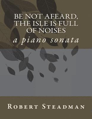 Robert Steadman - Be not afeard, the isle is full of noises: a piano sonata, Häftad. Tillgänglighet: Lägg i varukorg
